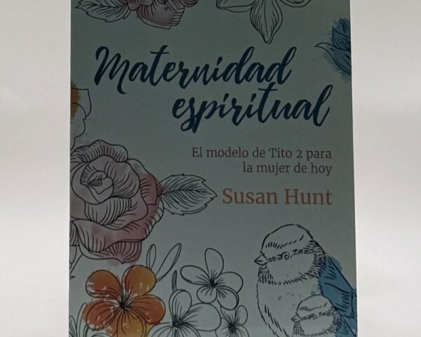 Maternidad Espiritual por Susan Hunt. Aprende el modelo bíblico de mentoría para mujeres. Encuéntralo en Librería Bendición para el Mundo.