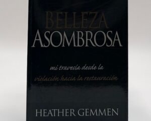 Belleza Asombrosa por Heather Gemmen. Un libro de sanidad y restauración tras el trauma. Disponible en Librería Bendición para el Mundo.