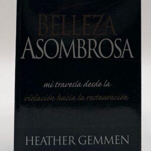 Belleza Asombrosa por Heather Gemmen. Un libro de sanidad y restauración tras el trauma. Disponible en Librería Bendición para el Mundo.