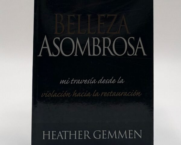 Belleza Asombrosa por Heather Gemmen. Un libro de sanidad y restauración tras el trauma. Disponible en Librería Bendición para el Mundo.